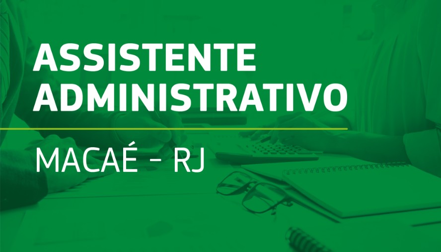 Assistente Administrativo – Macaé – RJ